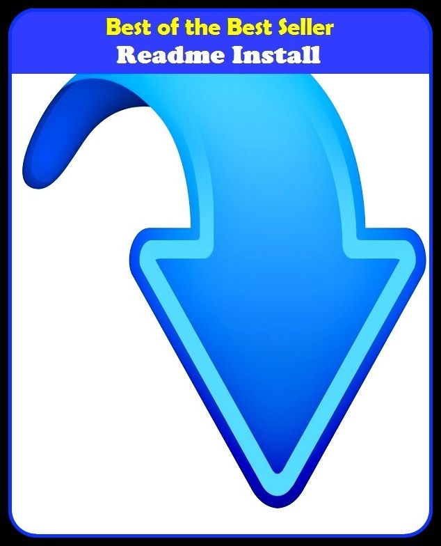 Best of the Best Sellers Readme Install (implant, Introduce, push, thrust, slide, slip, load, fit, slot, lodge)