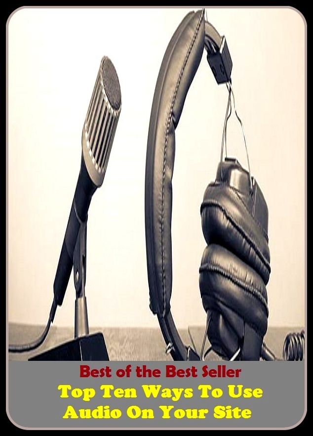 Best of the best sellers Top Ten Ways To Use Audio On Your Site ( online marketing, computer, hardware, play station, frequency, laptop, web, net, mobile, broadband, wifi, internet, bluetooth, wireless, e mail, download, up load )