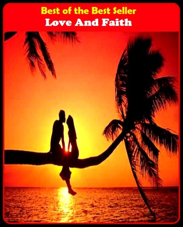 Best of the best seller Love And Faith(affair,marriage,exchange,communication,accord,rapport,liaison,contact,link,tie,relation )