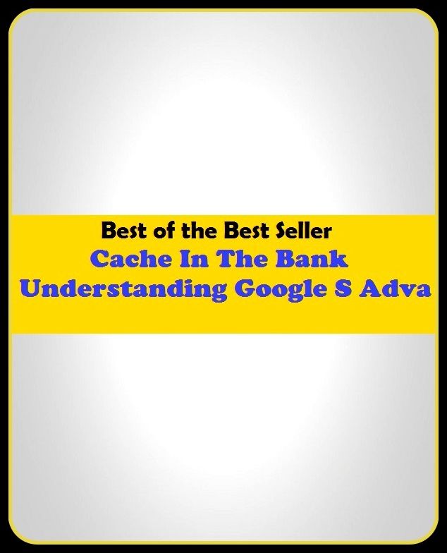 Best of the best seller Cache In The Bank Understanding Google S Adva(cyberspace,WWW,ARPANET,hyperspace,infobahn,information highway,information superhighway,National Information Infrastructure,online network)