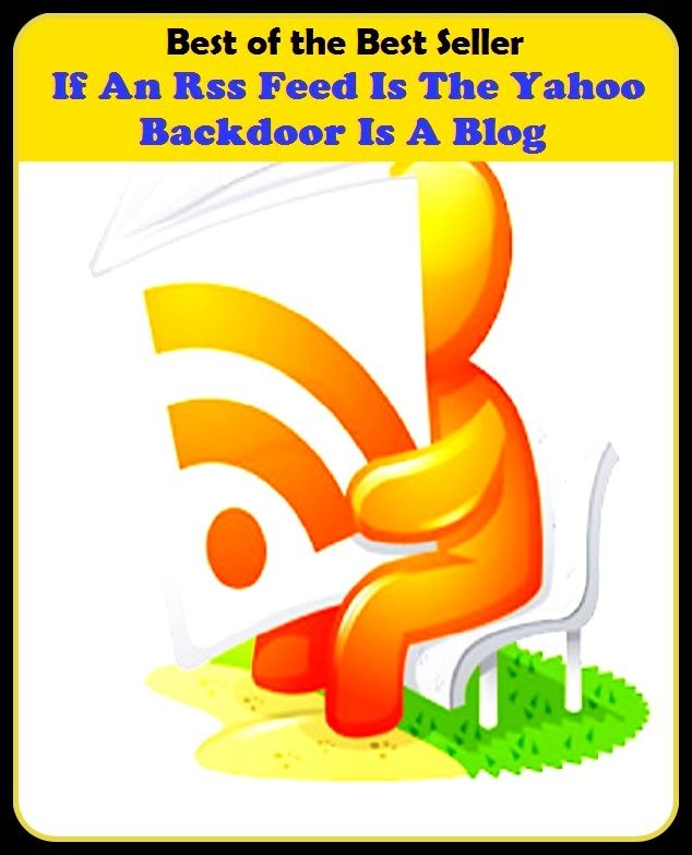 Best of the best seller If An Rss Feed Is The Yahoo Backdoor Is A Blo(cyberspace,WWW,ARPANET,hyperspace,infobahn,information highway,information superhighway,National Information Infrastructure,online network)