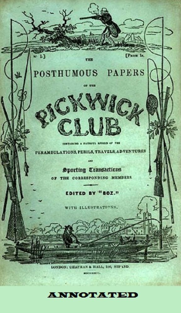 The Pickwick Papers (Illustrated and Annotated)