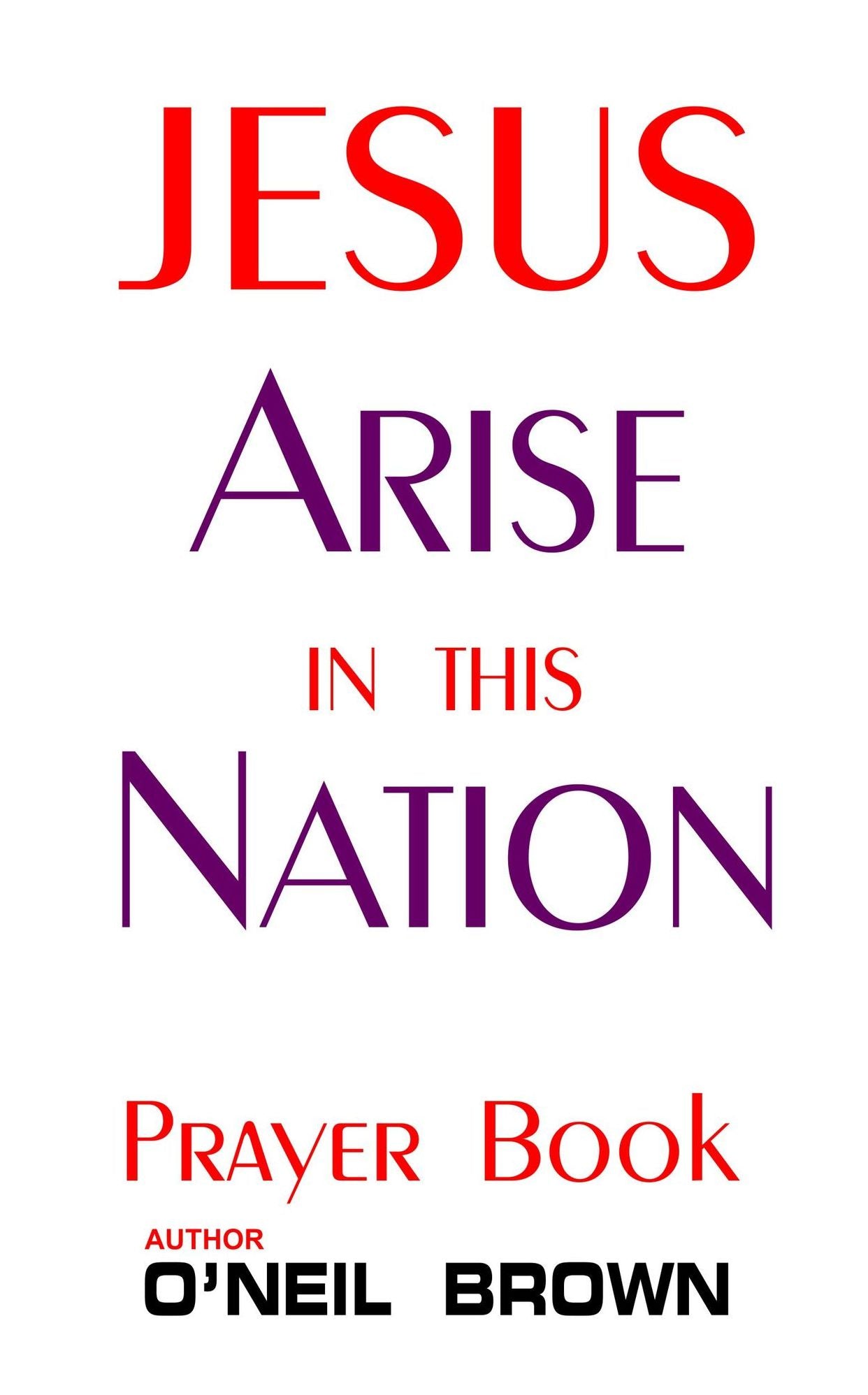 Jesus Arise in this Nation: Prayer Book