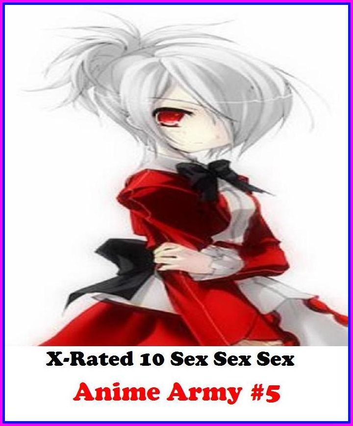Erotic Art:X-Rated 10 Sex Sex Sex Anime Army #5 ( Erotic Photography, Erotic Stories, Nude Photos, Naked , Adult Nudes, Breast, Domination, Bare Ass, Lesbian, She-male )