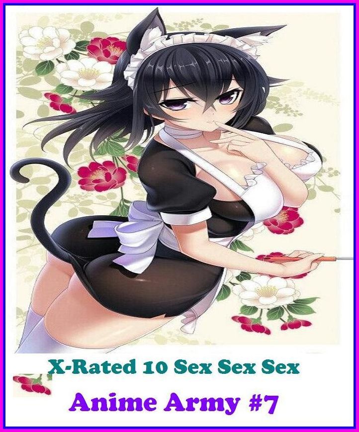 Hentai: X-Rated 10 Sex Sex SexAnime Army #7 ( Erotic Photography, Erotic Stories, Nude Photos, Naked , Adult Nudes, Breast, Domination, Bare Ass, Lesbian, She-male )
