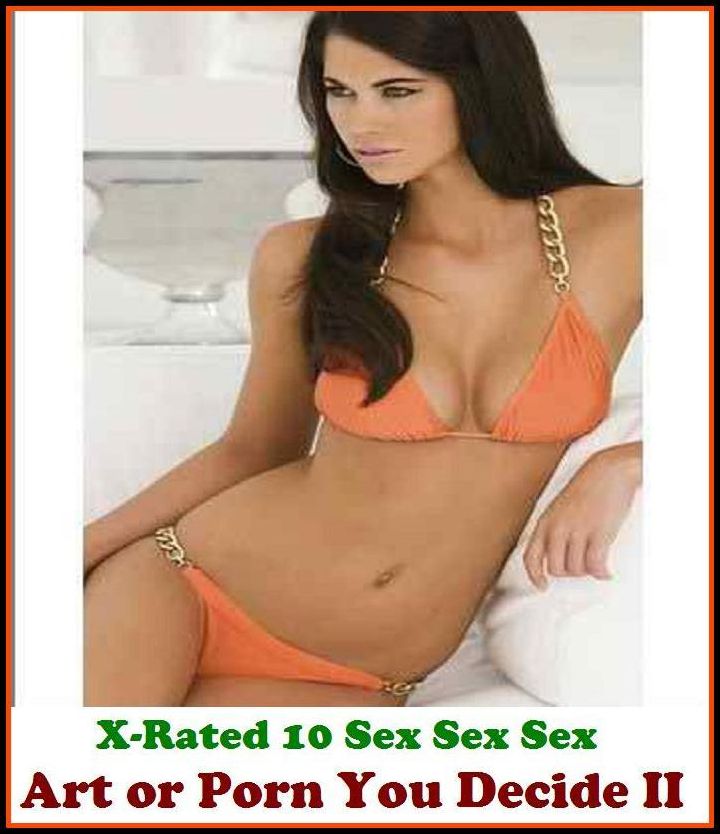 Erotic Photography: X-Rated 10 Sex Art or Porn You Decide? II ( Erotic Photography, Erotic Stories, Nude Photos, Naked , Adult Nudes, Breast, Domination, Bare Ass, Lesbian, She-male )
