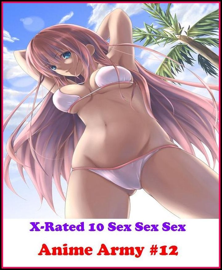 Hentai:X-Rated 10 Sex Sex Sex Anime Army #12 ( Erotic Photography, Erotic Stories, Nude Photos, Naked , Adult Nudes, Breast, Domination, Bare Ass, Lesbian, She-male )