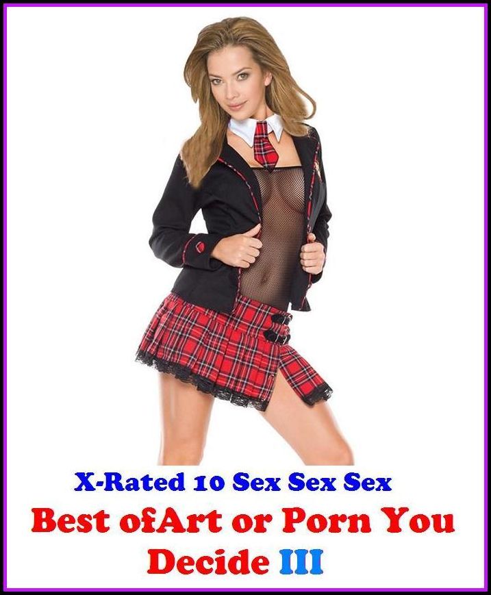 Confessions: X-Rated 10 Sex Sex Sex Art or Porn You Decide? III ( Erotic Photography, Erotic Stories, Nude Photos, Naked , Adult Nudes, Breast, Domination, Bare Ass, Lesbian, She-male )