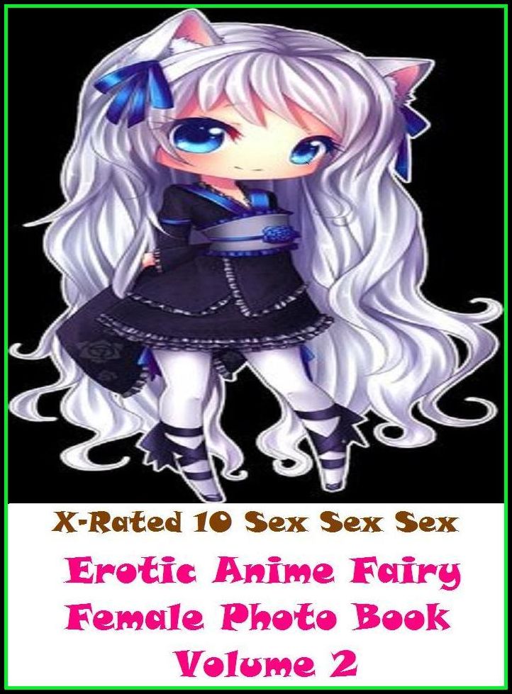 XXX: X-Rated 10 Sex Sex SexErotic Anime Fairy Female Photo Book Volume 2 ( Erotic Photography, Erotic Stories, Nude Photos, Naked , Adult Nudes, Breast, Domination, Bare Ass, Lesbian, She-male )