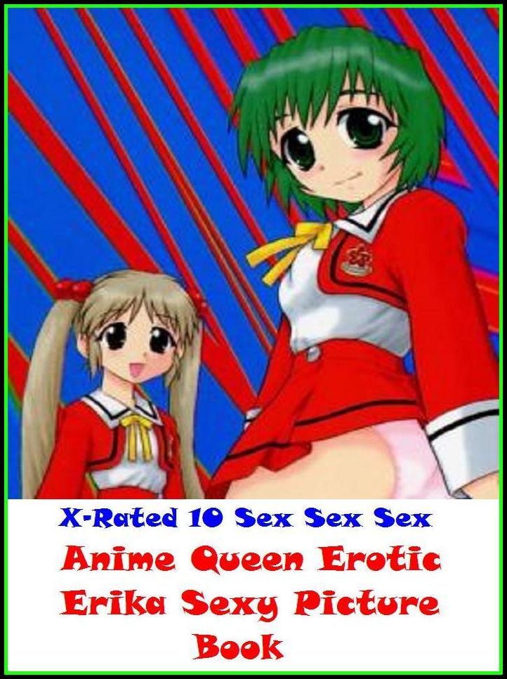 XXX: X-Rated 10 Sex Sex SexAnime Queen Erotic Erika Sexy Picture Book ( Erotic Photography, Erotic Stories, Nude Photos, Naked , Adult Nudes, Breast, Domination, Bare Ass, Lesbian, She-male )