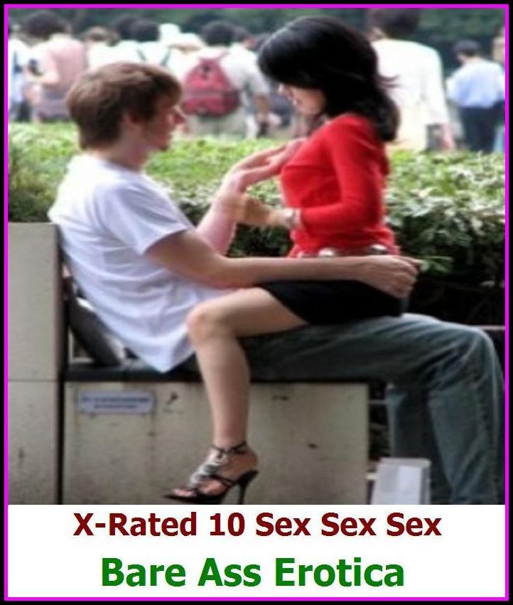 Sex Stories: X-Rated 10 Sex Sex Sex Bare Ass Erotica ( Gay, Fetish, Bondage, Sex, Erotic, Erotica, Hentai, Oral, Submisive, Confession, Erotica Photo, Adults Only, Blow Job, Three-sum , XXX )