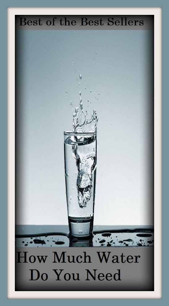 Best of the best sellers How Much Water Do You Need ( exercise, meditation, acupuncture, disease, digestive system, formula, medicine, remedy, fix, treatment, action, conduct, behavior, handling, gastrin, fitness, vitamins, healing, diet, cut down )