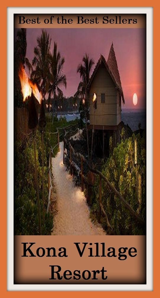 Best of the best sellers Kona Village Resort ( travel, driving, excursion, flying, movement, navigation, ride, sailing, sightseeing, tour, trip, journey, amusement, enjoyment, fun, hobby, pleasure, relaxation, refreshment )