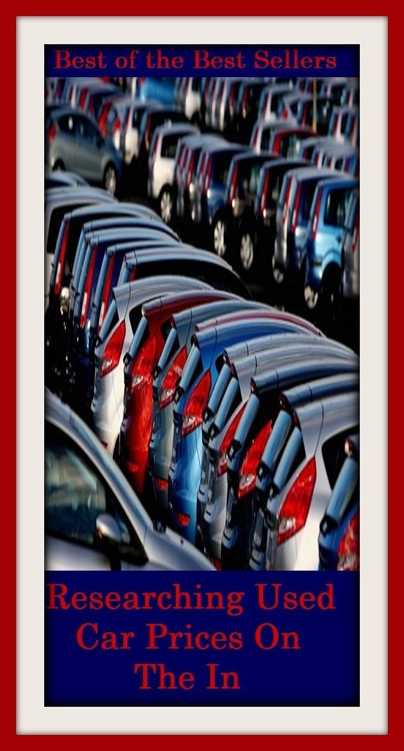 Best of the Best Sellers Researching Used Car Prices On The In (re searchable, researcher, researcher-subject relations, researches, researcher, research, preseason, reset, reseal, Roseau air)