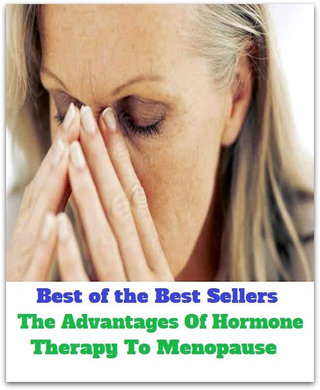 Best of the best sellers The Advantages Of Hormone Therapy To Menopause ( exercise, meditation, acupuncture, disease, digestive system, formula, medicine, remedy, fix, treatment, action, conduct, behavior, handling, gastrin, fitness, vitamins, healing )