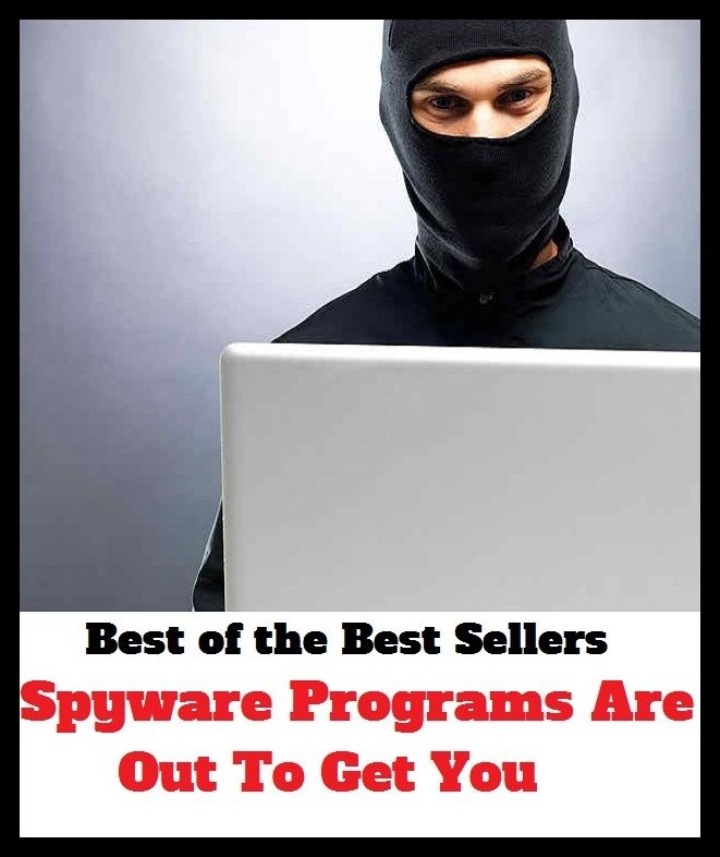 Best of the Best Sellers	Spyware Programs Are Out To Get You ( Spyware , sequence, order, program, succession, programme, conformity, annex, come, Find, Get, had, obtain )