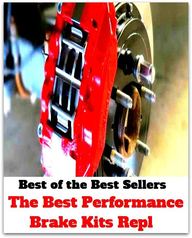 Best of the Best Sellers The Best Performance Brake Kits Repl (brake drum, brake fade, brake failure, brake fluid, brake horsepower, brake light, brake lining, brake mean effective pressure, brake noodle, brake pad)