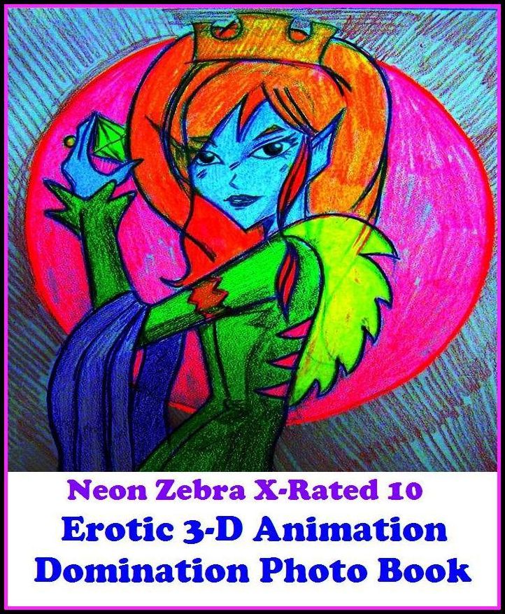 Domination: Neon Zebra X-Rated 10 Erotic 3-D Animation Domination Photo Book ( Erotic Photography, Erotic Stories, Nude Photos, Naked , Adult Nudes, Breast, Domination, Bare Ass, Lesbian, She-male, Gay, Fetish, Bondage )