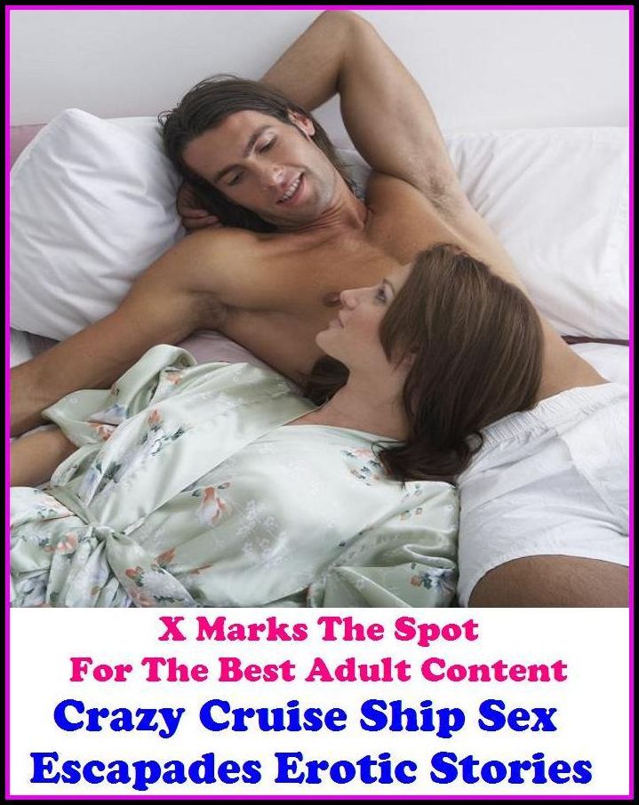 Erotica: X Marks The Spot For The Best Adult Content Crazy Cruise Ship Sex Escapades Erotic Stories ( Erotic Photography, Domination, Bare Ass, Lesbian, She-male, Gay, Fetish, Bondage, Sex, Erotic, Erotica, Hentai, Oral, Submisive )