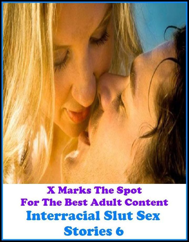 Erotica: X Marks The Spot For The Best Adult Content Interracial Slut Sex Stories 6 ( Erotic Photography, Domination, Bare Ass, Lesbian, She-male, Gay, Fetish, Bondage, Sex, Erotic, Erotica, Hentai, Oral, Submisive, Confession )