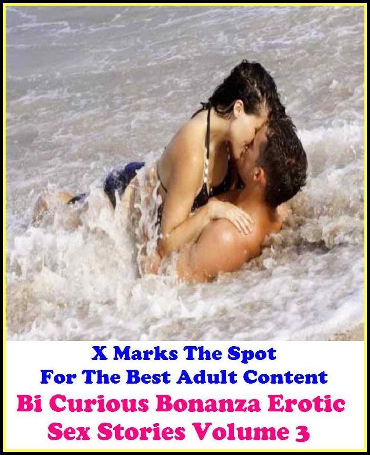 Erotica: X Marks The Spot For The Best Adult Content Bi Curious Bonanza Erotic Sex Stories Volume 3 ( Erotic Photography, Domination, Bare Ass, Lesbian, She-male, Gay, Fetish, Bondage, Sex, Erotic, Erotica, Hentai, Oral, Submisive )