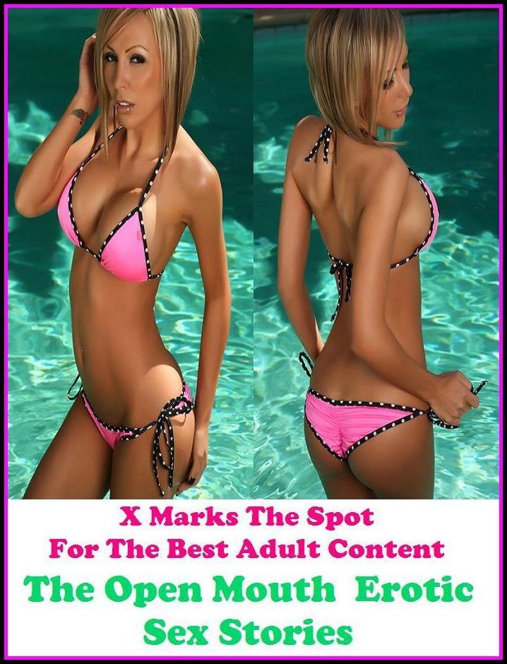 Erotic Stories: X Marks The Spot For The Best Adult Content The Open Mouth : Erotic Sex Stories ( Erotic Photography, Domination, Bare Ass, Lesbian, She-male, Gay, Fetish, Bondage, Sex, Erotic, Erotica, Hentai, Oral, Submisive, Confession )