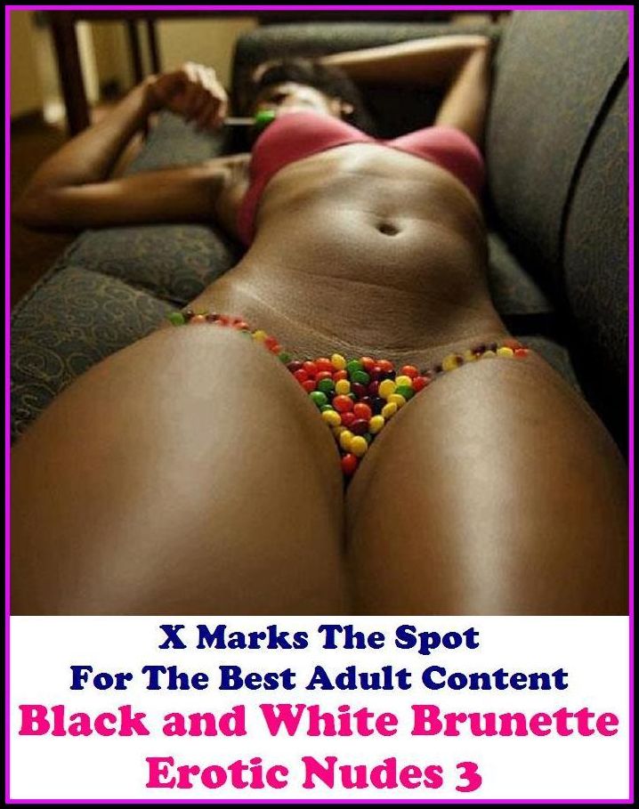 Domination: X Marks The Spot For The Best Adult Content Black and White Brunette Erotic Nudes 3 ( Erotic Photography, Domination, Bare Ass, Lesbian, She-male, Gay, Fetish, Bondage, Sex, Erotic, Erotica, Hentai, Oral, Submisive, Confession, E