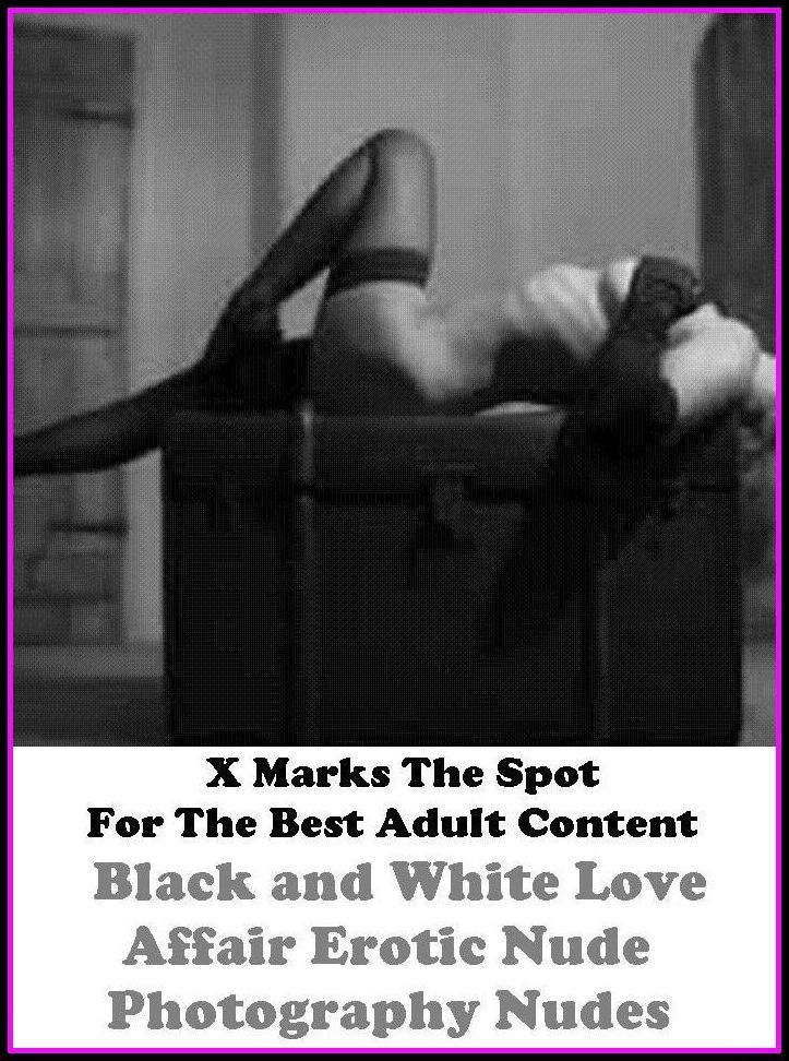 Confessions: X Marks The Spot For The Best Adult Content Black and White Love Affair Erotic Nude Photography Nudes ( Erotic Photography, Domination, Bare Ass, Lesbian, She-male, Gay, Fetish, Bondage, Sex, Erotic, Erotica, Hentai, Oral, Submi
