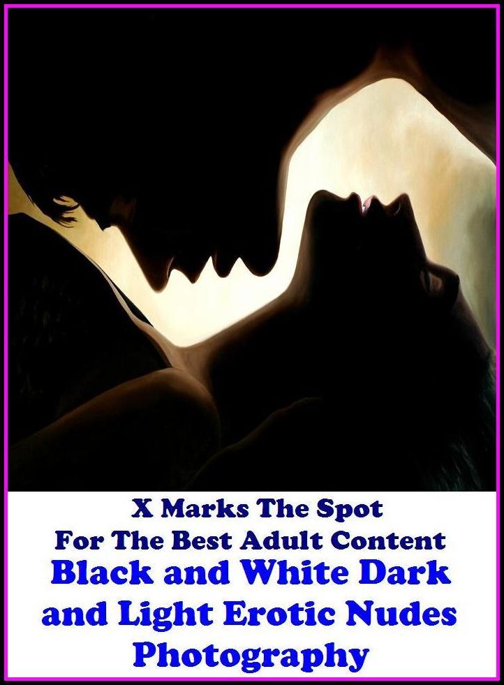 Fetish: X Marks The Spot For The Best Adult Content Black and White Dark and Light Erotic Nudes Photography ( Erotic Photography, Domination, Bare Ass, Lesbian, She-male, Gay, Fetish, Bondage, Sex, Erotic, Erotica, Hentai, Oral, Submisive, C