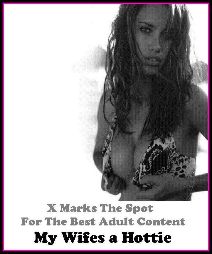 Erotica: X Marks The Spot For The Best Adult Content My Wifes a Hottie ( Erotic Photography, Domination, Bare Ass, Lesbian, She-male, Gay, Fetish, Bondage, Sex, Erotic, Erotica, Hentai, Oral, Submisive, Confession, Erotica Photo )