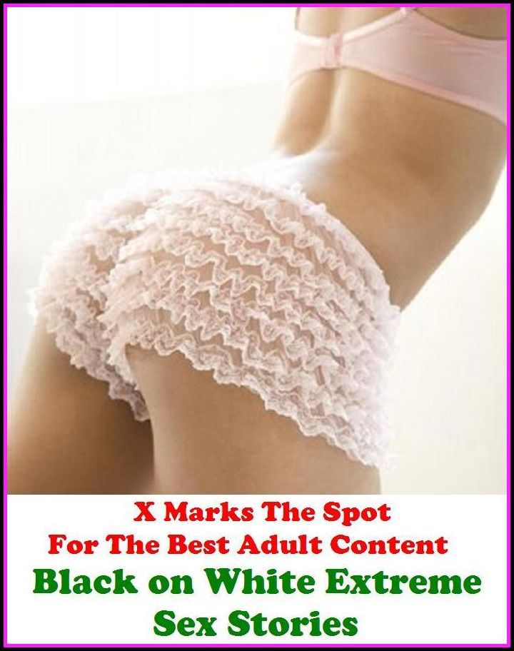 Sex Stories: X Marks The Spot For The Best Adult Content Black on White Extreme Sex Stories ( Erotic Photography, Domination, Bare Ass, Lesbian, She-male, Gay, Fetish, Bondage, Sex, Erotic, Erotica, Hentai, Oral, Submisive, Confession, Eroti