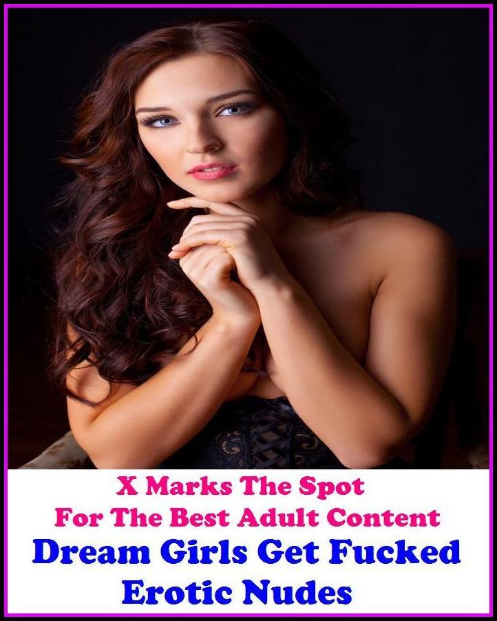 Erotic Photography: X Marks The Spot For The Best Adult Content Dream Girls Get Fucked Erotic Nudes ( Erotic Photography, Domination, Bare Ass, Lesbian, She-male, Gay, Fetish, Bondage, Sex, Erotic, Erotica, Hentai, Oral, Submisive, Confessio