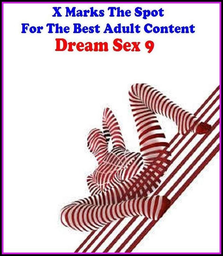 Gay: X Marks The Spot For The Best Adult Content Dream Sex 9 ( Erotic Photography, Domination, Bare Ass, Lesbian, She-male, Gay, Fetish, Bondage, Sex, Erotic, Erotica, Hentai, Oral, Submisive, Confession, Erotica Photo, Adults Only, Blow Job