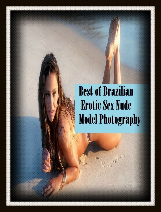 Erotic Romance: So Many Choices Best of"Brazilian Erotic Sex Nude Model Photography! "( Erotic Photography, Erotic Stories, Nude Photos, Naked , Adult Nudes, Breast, Domination, Bare Ass, Lesbian, She-male)