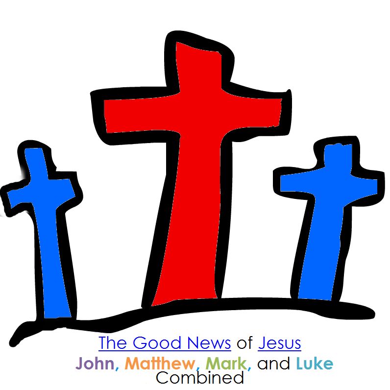 Good News of Jesus John, Matthew, Mark, and Luke Combined