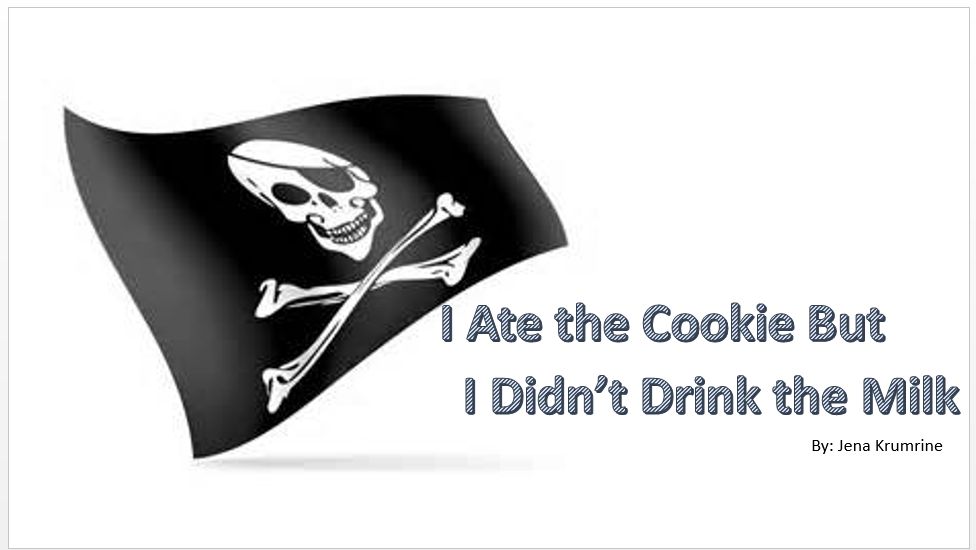 I Ate the Cookie But I Didn't Drink the Milk