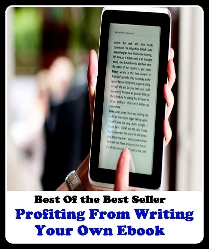 Best of the Best Sellers	Profiting From Writing Your Own Ebook	( do good, benefit, profit, avail, writing, composing, writ, scrawl, entry, peculiar, internal, proper)