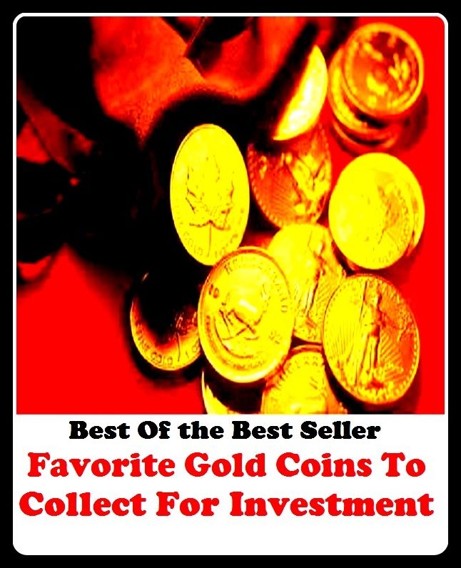 Best of the Best Sellers	Favorite Gold Coins To Collect For In ( deary, minion, dear, pet, joy, favorite, gold, circulating medium, sweeting, collect, purvey, make up, amass, take out, raise, )
