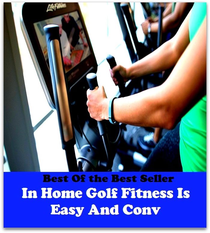 Best of the Best Sellers	In Home Golf Fitness Is Easy And Conv(study, con, cultivate, read)
