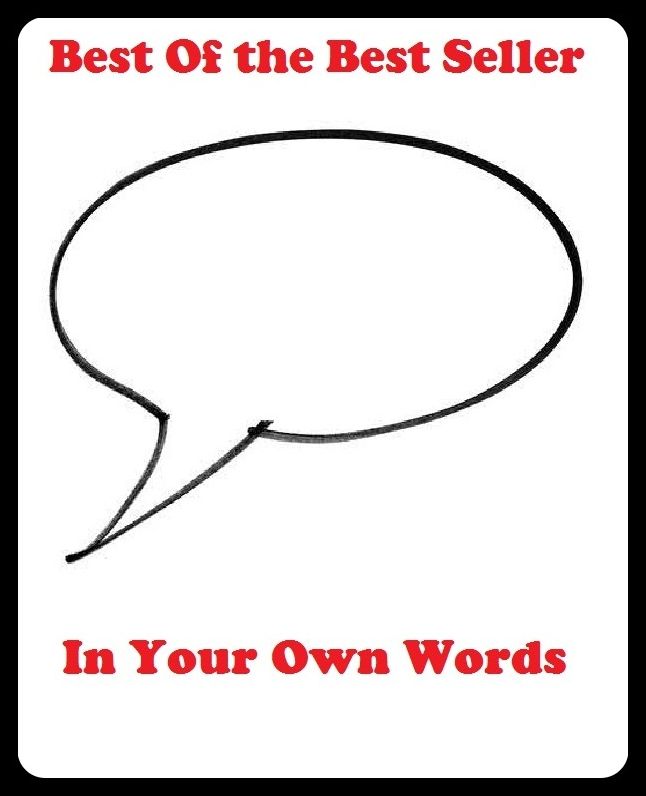Best of the Best Sellers	In Your Own Words	( your, thine, thy, own, personal, private, peculiar, internal, proper, word, sound, term, noise, cry, clop )