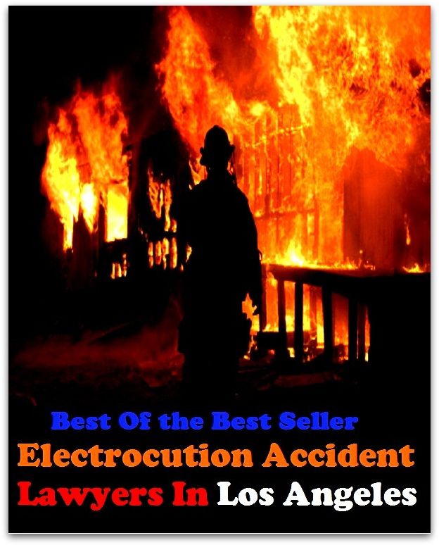 Best of the Best Sellers Electricution Accident Lawyers In Los Angeles (a limb of law, counsellor, vakeel, jurist, legist, jurisconsult, barrister, advocate, diplomat, expert dice player, mouthpiece)