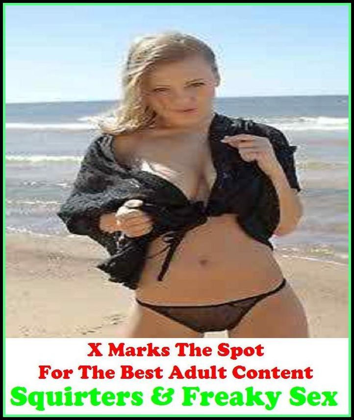 Adult Stories:X Marks The Spot for The Best Adult Books! Squirts & Freaky Sex (Erotic Photography, Erotic Stories, Nude Photos, Naked ,Adult Nudes, Breast, Gay, Fetish, Bondage, Sex, Erotic, Erotica, Hentai, Oral, Submisive, Confession, Adults Only)