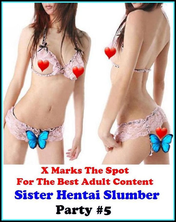 Gay: X Marks The Spot For The Best Adult Sister Hentai Slumber Party #5 ( Erotic Photography, Erotic Stories, Nude Photos, Naked , Adult Nudes, Breast, Domination, Bare Ass, Lesbian, She-male )