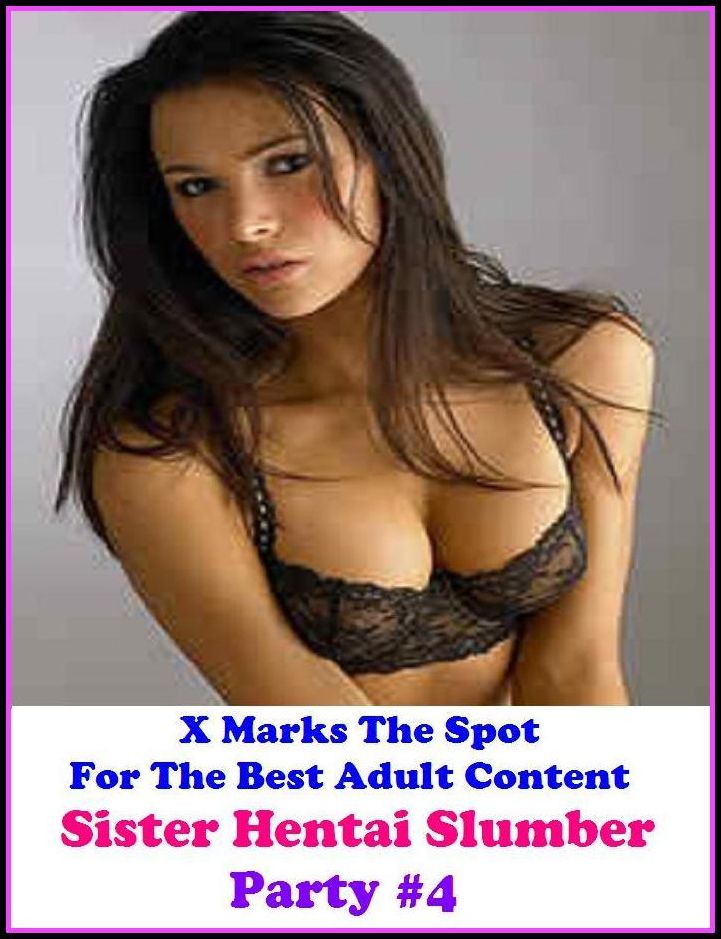 Gay: X Marks The Spot For The Best Adult Sister Hentai Slumber Party #4 ( Erotic Photography, Erotic Stories, Nude Photos, Naked , Adult Nudes, Breast, Domination, Bare Ass, Lesbian, She-male )