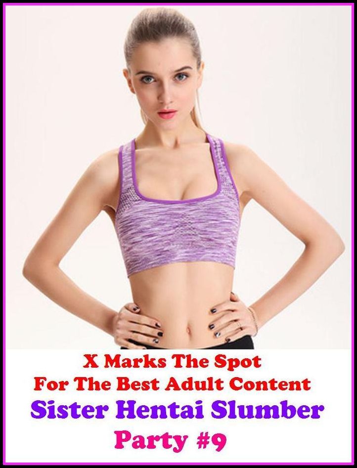 Fetish: X Marks The Spot For The Best Adult Sister Hentai Slumber Party #9 ( Erotic Photography, Erotic Stories, Nude Photos, Naked , Adult Nudes, Breast, Domination, Bare Ass, Lesbian, She-male )