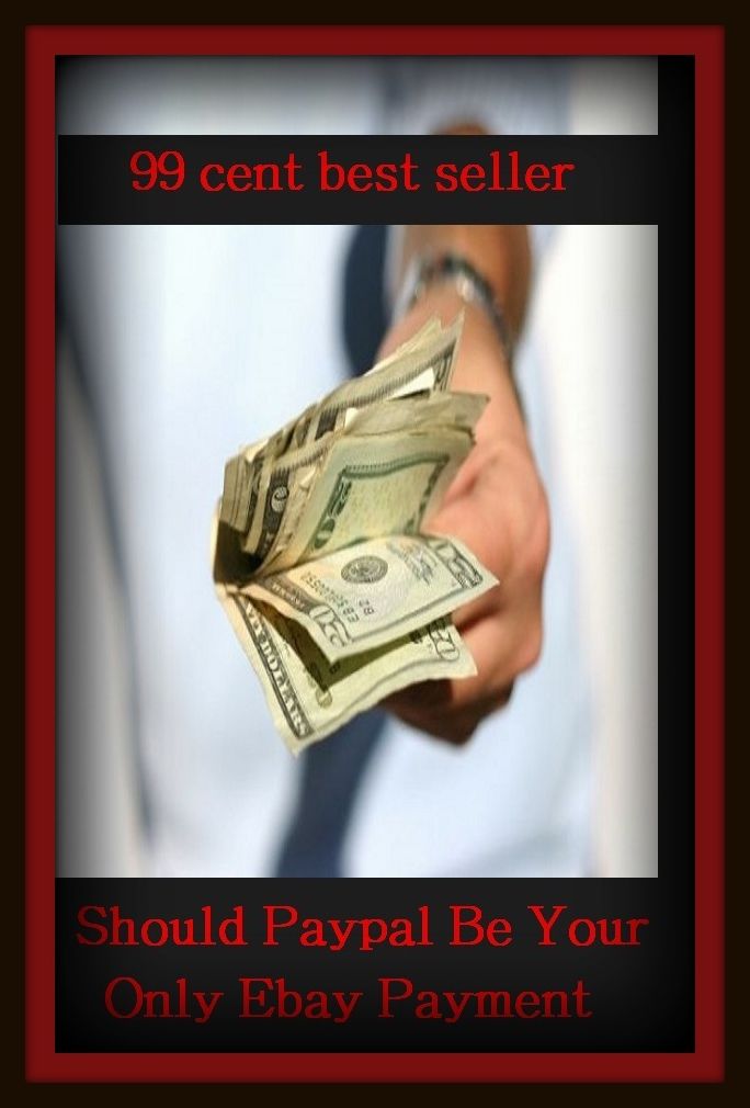 99 Cent Best Seller	Should Paypal Be Your Only Ebay Payment( ebay, shopping on ebay, marketing, sales, internet shopping, internet bargain deals, online shopping )