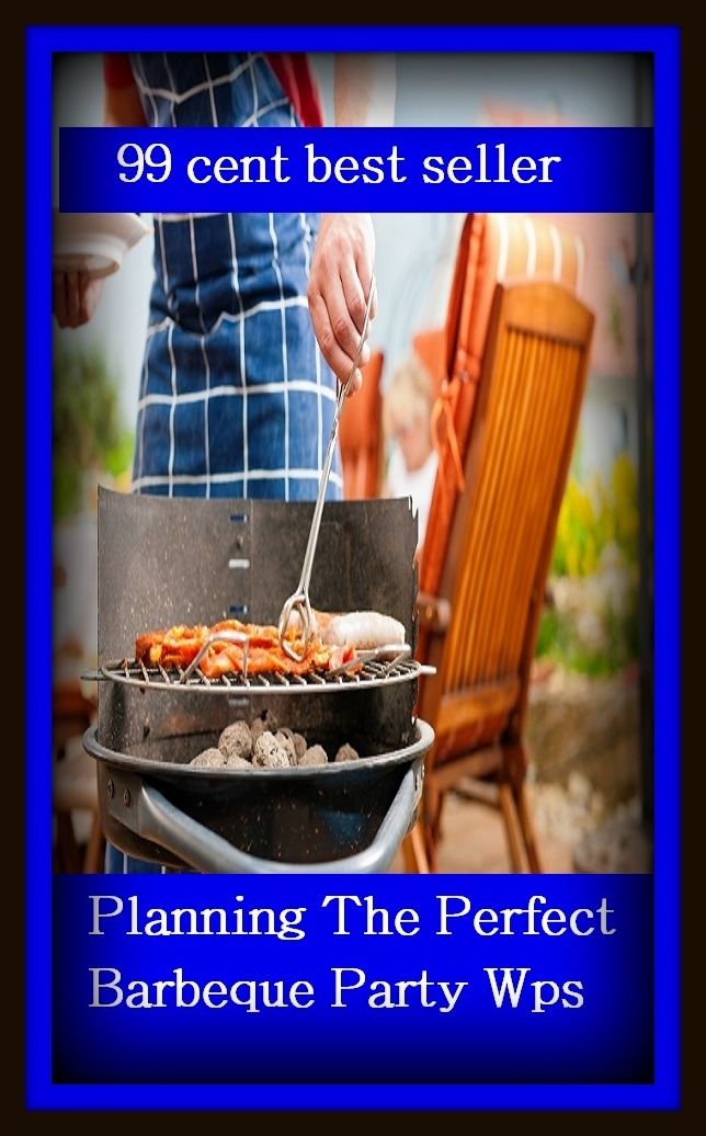 99 Cent Best Seller	Planning The Perfect Barbeque Party Wps, (Grill, roast, sear, burn, cook, rotisserie, charcoal-broil, cook over an open , pit, picnic)