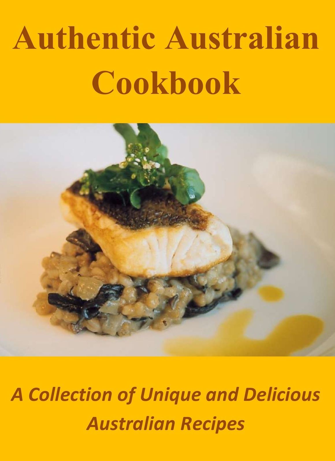 Authentic Australian Cookbook: A Collection of Unique and Delicious Australian Recipes