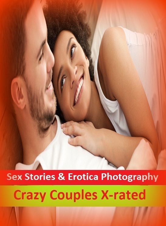 Sex Stories & Erotica Photography: Crazy Couples X-rated ( Erotic Photography, Erotic Stories, Nude Photos, Naked , Adult Nudes, Breast, Domination, Bare Ass, Lesbian, She-male)
