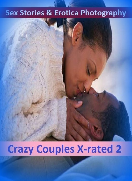 Sex Stories & Erotica Photography: Crazy Couples X-rated 2 ( Erotic Photography, Erotic Stories, Nude Photos, Naked , Adult Nudes, Breast, Domination, Bare Ass, Lesbian, She-male)